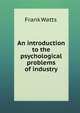 An introduction to the psychological problems of industry, Frank Watts 