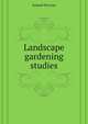 Landscape gardening studies, Samuel Parsons 