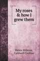My roses & how I grew them, Helen Milman 