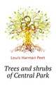 Trees and shrubs of Central Park, Louis Harman Peet 