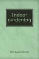 Indoor gardening, Eben Eugene Rexford 