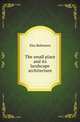 The small place and its landscape architecture, Elsa Rehmann 