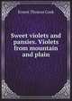 Sweet violets and pansies. Violets from mountain and plain, Ernest Thomas Cook 