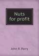 Nuts for profit, John R. Parry 