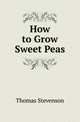How to Grow Sweet Peas, Thomas Stevenson 
