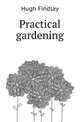 Practical gardening, Hugh Findlay 