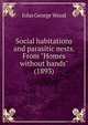 Social habitations and parasitic nests. From "Homes without hands" (1893), Wood, J. G. (John George), 1827-1889 