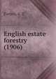 English estate forestry (1906), Forbes, A. C 