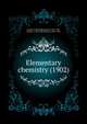 Elementary chemistry (1902), Clarke, Frank Wigglesworth, 1847-1931,Dennis, L. M. (Louis Munroe), 1863-1936 