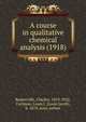A course in qualitative chemical analysis (1918), Baskerville, Charles, 1870-1922,Curtman, Louis J. (Louis Jacob), b. 1878. joint author 