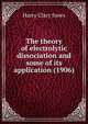 The theory of electrolytic dissociation and some of its application (1906), Jones Harry Clary 