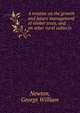 A treatise on the growth and future management of timber trees, and on other rural subjects, Newton, George William 