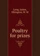 Poultry for prizes, Long, James,Elkington, W. M 