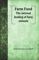 Farm Food. The rational feeding of farm animals, Emil Theodor von Wolff 