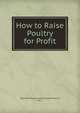 How to Raise Poultry for Profit, National Poultry Institute (Washington, D.C.) 