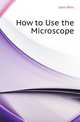 How to Use the Microscope, Phin, John 