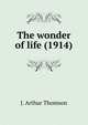 The wonder of life (1914), J. Arthur Thomson 