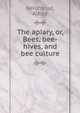 The apiary, or, Bees, bee-hives, and bee culture, Neighbour, Alfred 
