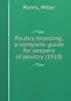 Poultry breeding; a complete guide for keepers of poultry (1910), Purvis, Miller 