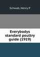 Everybodys standard poultry guide (1919), Schwab, Henry P 