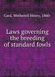 Laws governing the breeding of standard fowls, Card, Wetherell Henry, 1860- 