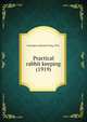 Practical rabbit keeping (1919), Farrington, Edward Irving, 1876- 