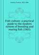 Fish-culture: a practical guide to the modern system of breeding and rearing fish (1865), Francis, Francis, 1822-1886 