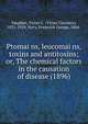Ptomai?ns, leucomai?ns, toxins and antitoxins; or, The chemical factors in the causation of disease (1896), Vaughan, Victor C. (Victor Clarence), 1851-1929,Novy, Frederick George, 1864- 