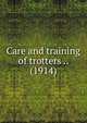 Care and training of trotters .. (1914), 