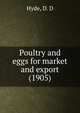 Poultry and eggs for market and export (1905), Hyde, D. D 