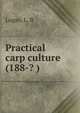 Practical carp culture (188-? ), Logan, L. B 