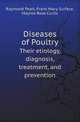 Diseases of Poultry. Their etiology, diagnosis, treatment, and prevention, Pearl, Raymond 