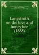 Langstroth on the hive and honey bee (1888), Langstroth, L.L. (Lorenzo Lorraine), 1810-1895,Dadant, C. P. (Camille Pierre), 1851-1938 