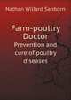 Farm-poultry Doctor. Prevention and cure of poultry diseases, Nathan Willard Sanborn 
