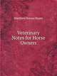 Veterinary Notes for Horse Owners, M. Horace Hayes 