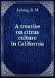 A treatise on citrus culture in California, Lelong, B. M 