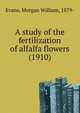 A study of the fertilization of alfalfa flowers (1910), Evans, Morgan William, 1879- 