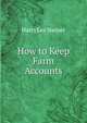 How to Keep Farm Accounts, Harry Lee Steiner 
