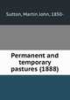 Permanent and temporary pastures (1888), Sutton, Martin John, 1850- 