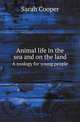 Animal life in the sea and on the land. A zoology for young people, Sarah Cooper 