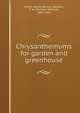 Chrysanthemums for garden and greenhouse., Crane, Daniel Burton,Sanders, T. W. (Thomas William), 1855-1926 