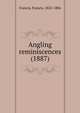Angling reminiscences (1887), Francis, Francis, 1822-1886 