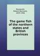 The game fish of the northern states and British provinces, Roosevelt, Robert Barnwell, 1829-1906 