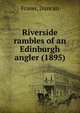 Riverside rambles of an Edinburgh angler (1895), Fraser, Duncan 