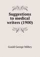 Suggestions to medical writers (1900), George M. Gould 