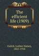 The efficient life (1909), Gulick, Luther Halsey, 1865-1918 
