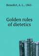 Golden rules of dietetics, Benedict, A. L., 1865- 