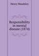 Responsibility in mental disease (1874), Maudsley Henry 