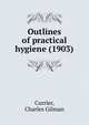 Outlines of practical hygiene (1903), Currier, Charles Gilman 