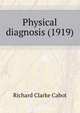 Physical diagnosis (1919), Richard C. Cabot 